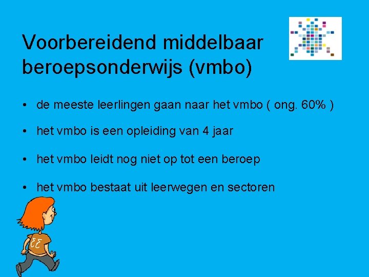 Voorbereidend middelbaar beroepsonderwijs (vmbo) • de meeste leerlingen gaan naar het vmbo ( ong.