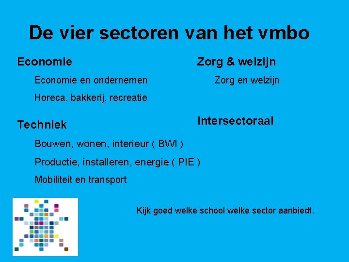 De vier sectoren van het vmbo Zorg & welzijn Economie Zorg en welzijn Economie