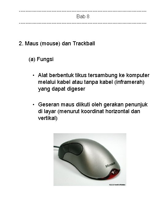 ---------------------------------------Bab 8 --------------------------------------- 2. Maus (mouse) dan Trackball (a) Fungsi • Alat berbentuk tikus