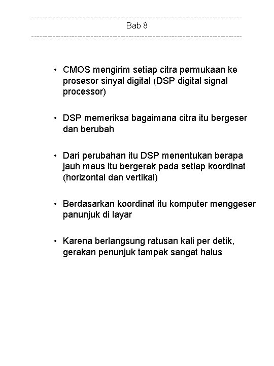 ---------------------------------------Bab 8 --------------------------------------- • CMOS mengirim setiap citra permukaan ke prosesor sinyal digital (DSP