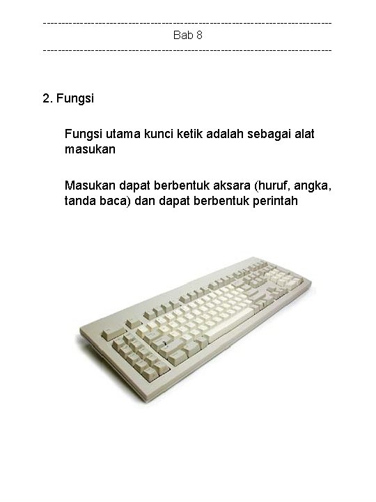 ---------------------------------------Bab 8 --------------------------------------- 2. Fungsi utama kunci ketik adalah sebagai alat masukan Masukan dapat