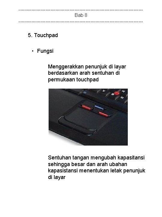 ---------------------------------------Bab 8 --------------------------------------- 5. Touchpad • Fungsi Menggerakkan penunjuk di layar berdasarkan arah sentuhan