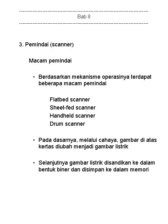 ---------------------------------------Bab 8 --------------------------------------- 3. Pemindai (scanner) Macam pemindai • Berdasarkan mekanisme operasinya terdapat beberapa