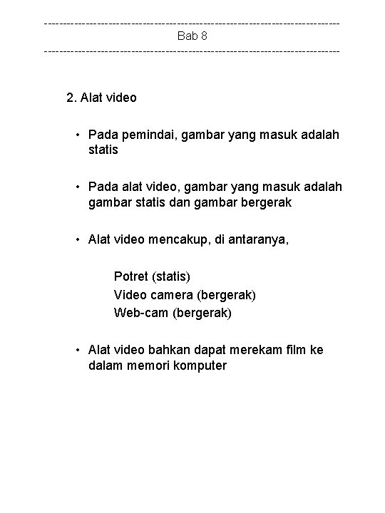 ---------------------------------------Bab 8 --------------------------------------- 2. Alat video • Pada pemindai, gambar yang masuk adalah statis