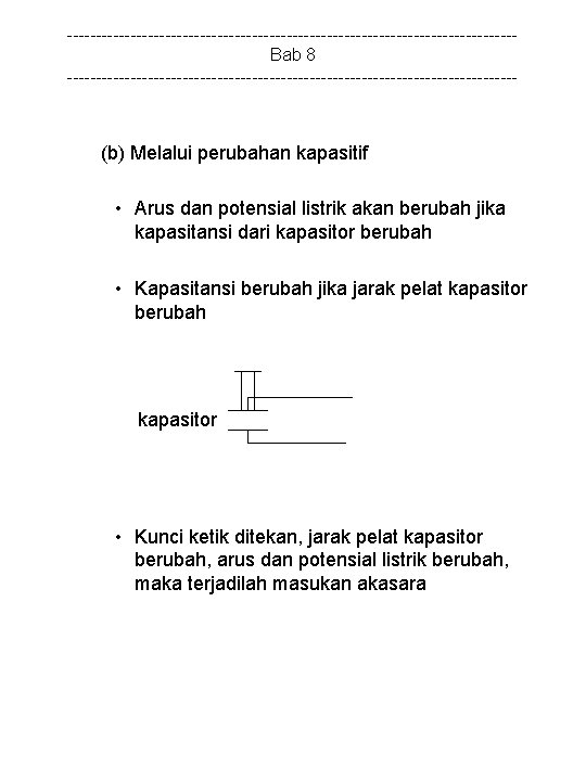 ---------------------------------------Bab 8 --------------------------------------- (b) Melalui perubahan kapasitif • Arus dan potensial listrik akan berubah