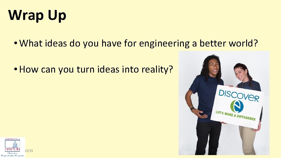 Wrap Up • What ideas do you have for engineering a better world? •