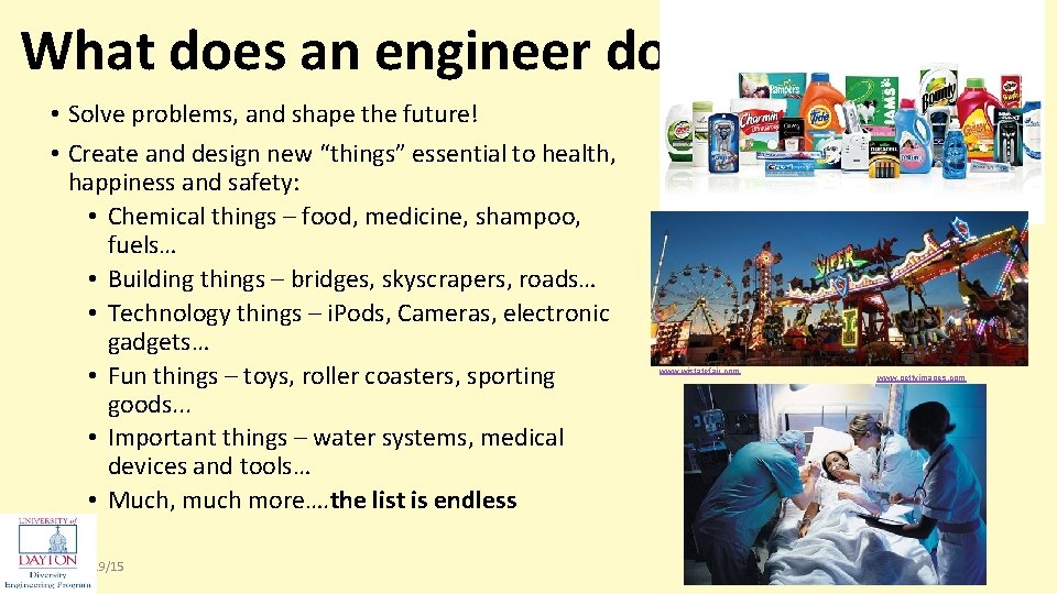 What does an engineer do? • Solve problems, and shape the future! • Create