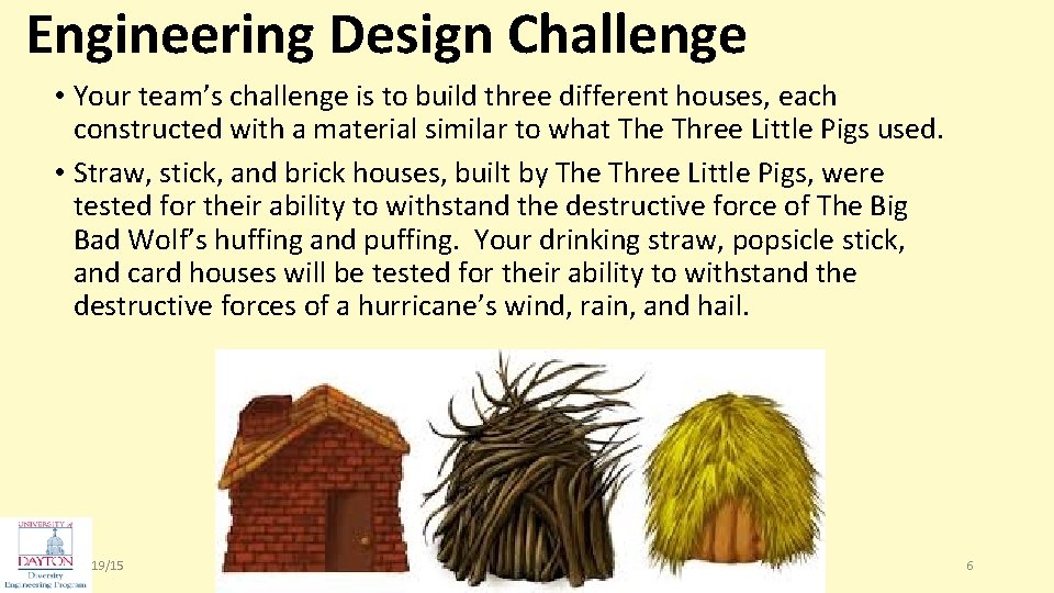 Engineering Design Challenge • Your team’s challenge is to build three different houses, each