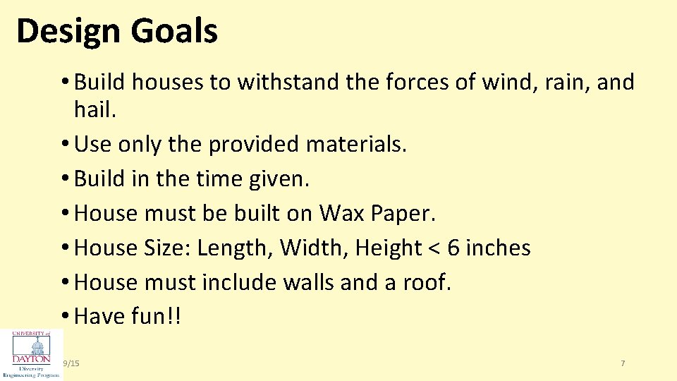 Design Goals • Build houses to withstand the forces of wind, rain, and hail.