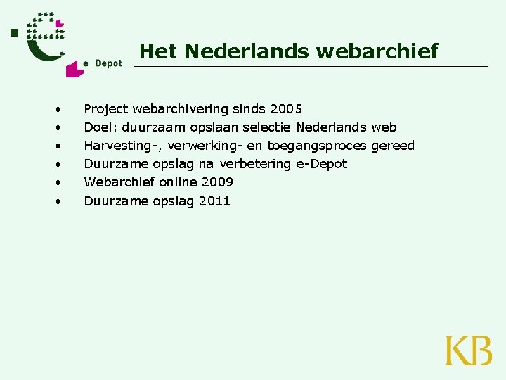 Het Nederlands webarchief • • • Project webarchivering sinds 2005 Doel: duurzaam opslaan selectie