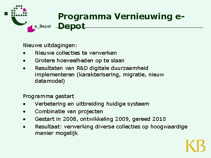 Programma Vernieuwing e. Depot Nieuwe uitdagingen: • Nieuwe collecties te verwerken • Grotere hoeveelheden