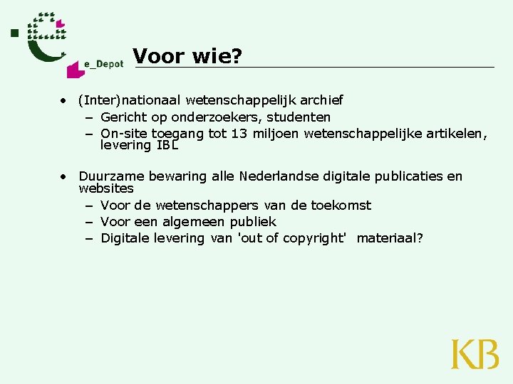 Voor wie? • (Inter)nationaal wetenschappelijk archief – Gericht op onderzoekers, studenten – On-site toegang