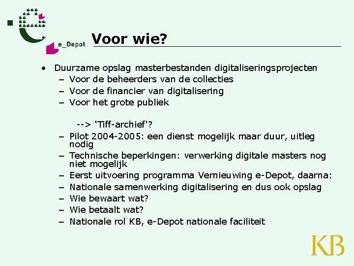 Voor wie? • Duurzame opslag masterbestanden digitaliseringsprojecten – Voor de beheerders van de collecties