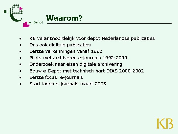 Waarom? • • KB verantwoordelijk voor depot Nederlandse publicaties Dus ook digitale publicaties Eerste