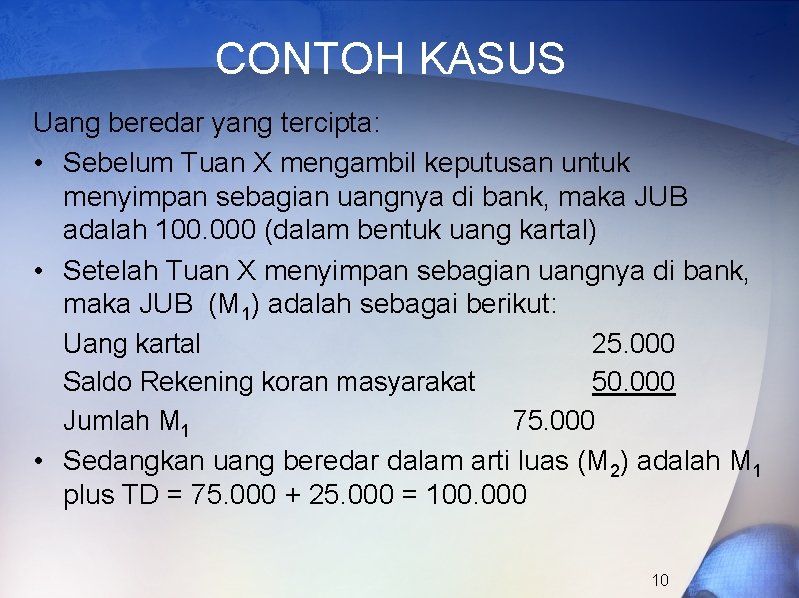 CONTOH KASUS Uang beredar yang tercipta: • Sebelum Tuan X mengambil keputusan untuk menyimpan