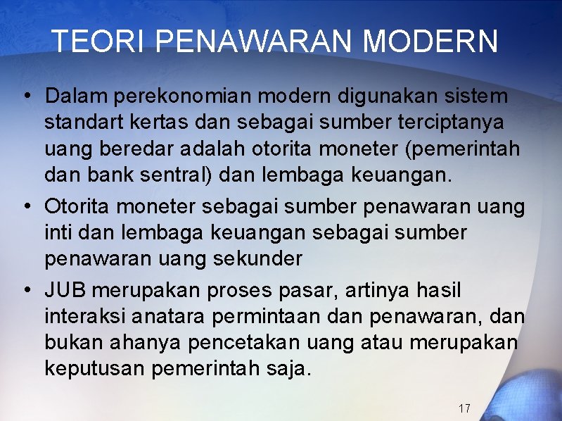 TEORI PENAWARAN MODERN • Dalam perekonomian modern digunakan sistem standart kertas dan sebagai sumber