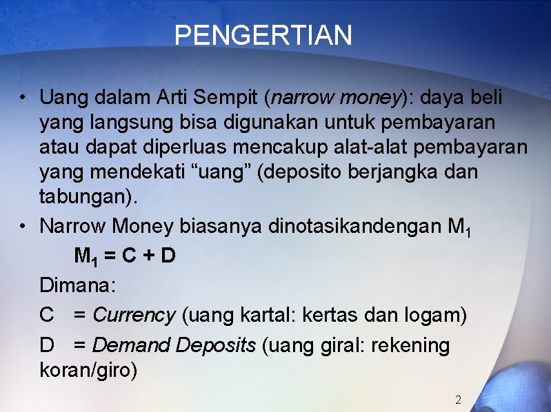 PENGERTIAN • Uang dalam Arti Sempit (narrow money): daya beli yang langsung bisa digunakan