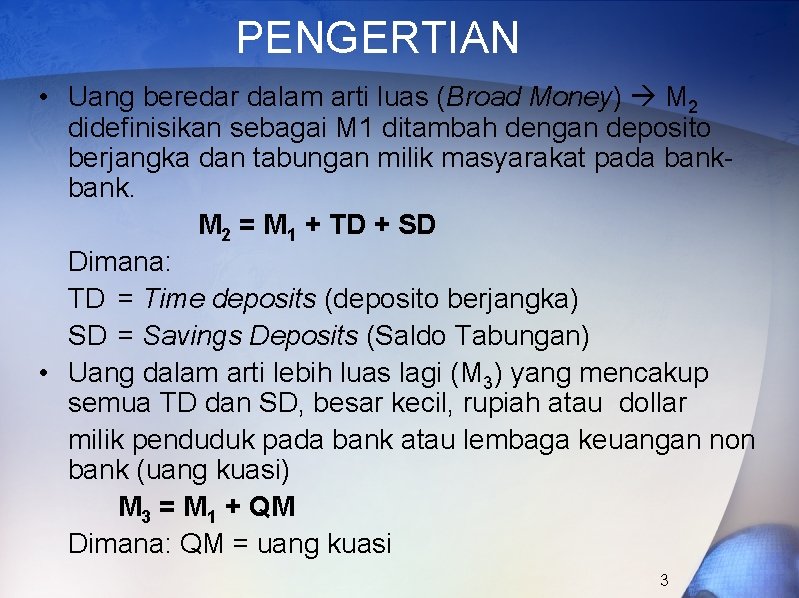 PENGERTIAN • Uang beredar dalam arti luas (Broad Money) M 2 didefinisikan sebagai M