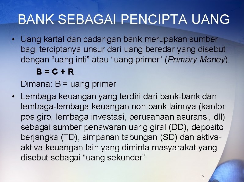 BANK SEBAGAI PENCIPTA UANG • Uang kartal dan cadangan bank merupakan sumber bagi terciptanya
