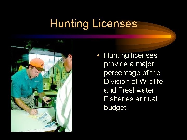 Hunting Licenses • Hunting licenses provide a major percentage of the Division of Wildlife