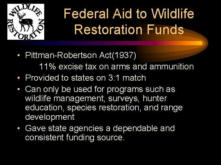Federal Aid to Wildlife Restoration Funds • Pittman-Robertson Act(1937) 11% excise tax on arms