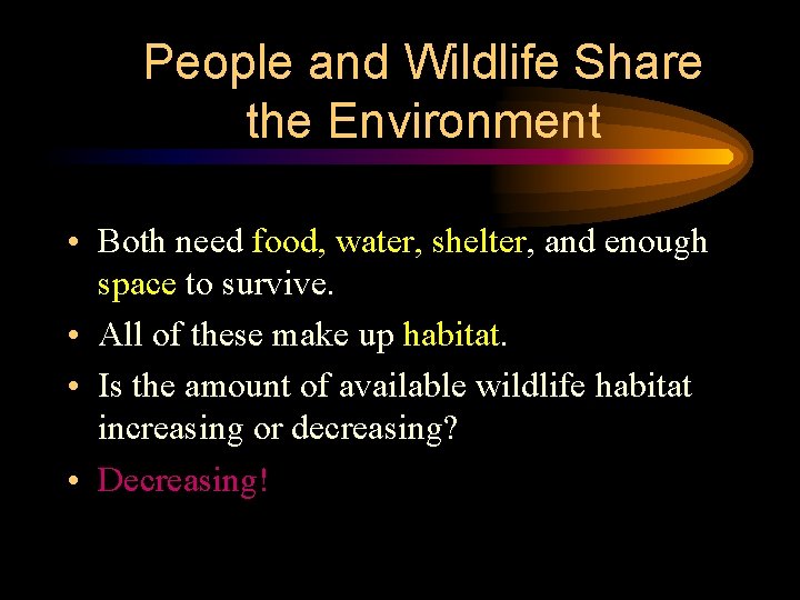 People and Wildlife Share the Environment • Both need food, water, shelter, and enough