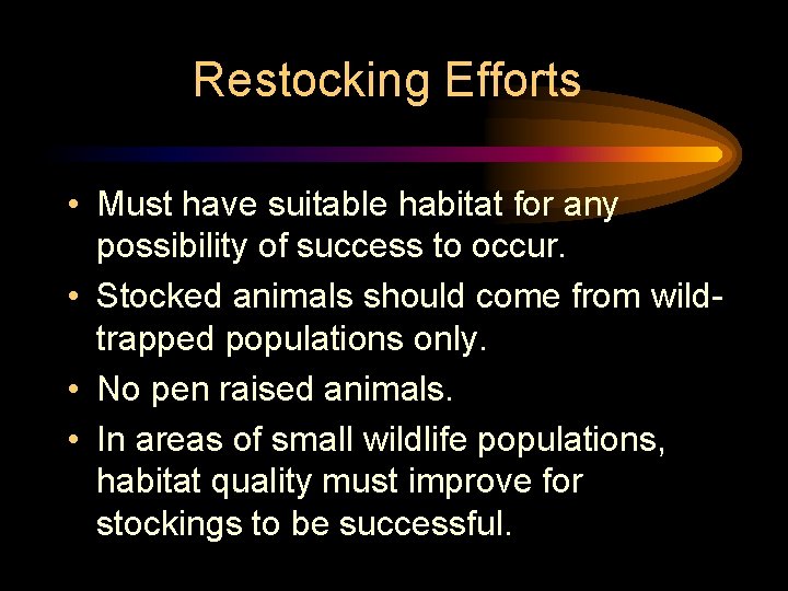 Restocking Efforts • Must have suitable habitat for any possibility of success to occur.