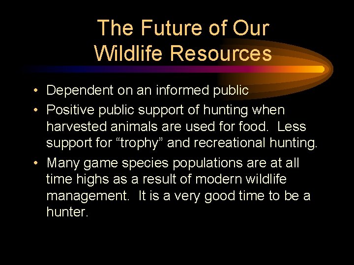 The Future of Our Wildlife Resources • Dependent on an informed public • Positive