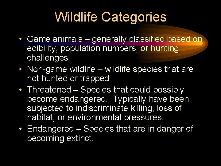 Wildlife Categories • Game animals – generally classified based on edibility, population numbers, or