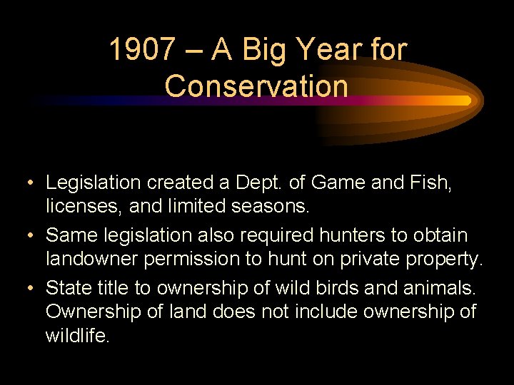 1907 – A Big Year for Conservation • Legislation created a Dept. of Game