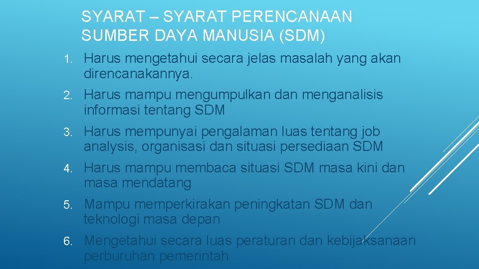 SYARAT – SYARAT PERENCANAAN SUMBER DAYA MANUSIA (SDM) 1. Harus mengetahui secara jelas masalah