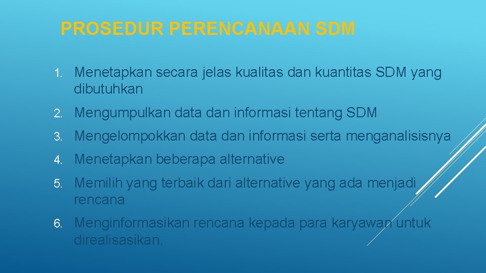 PROSEDUR PERENCANAAN SDM 1. Menetapkan secara jelas kualitas dan kuantitas SDM yang dibutuhkan 2.