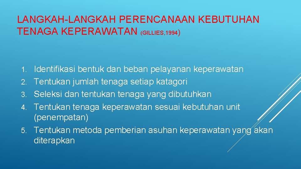 LANGKAH-LANGKAH PERENCANAAN KEBUTUHAN TENAGA KEPERAWATAN (GILLIES, 1994) 1. 2. 3. 4. 5. Identifikasi bentuk