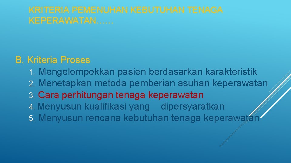 KRITERIA PEMENUHAN KEBUTUHAN TENAGA KEPERAWATAN…… B. Kriteria Proses 1. Mengelompokkan pasien berdasarkan karakteristik 2. KRITERIA PEMENUHAN KEBUTUHAN TENAGA KEPERAWATAN…… B. Kriteria Proses 1. Mengelompokkan pasien berdasarkan karakteristik 2.