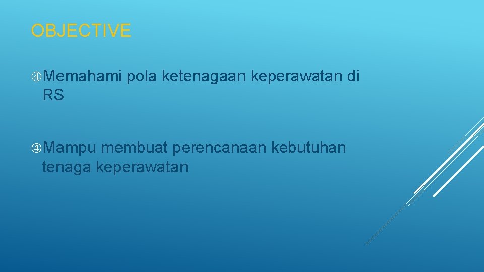 OBJECTIVE Memahami pola ketenagaan keperawatan di RS Mampu membuat perencanaan kebutuhan tenaga keperawatan OBJECTIVE Memahami pola ketenagaan keperawatan di RS Mampu membuat perencanaan kebutuhan tenaga keperawatan
