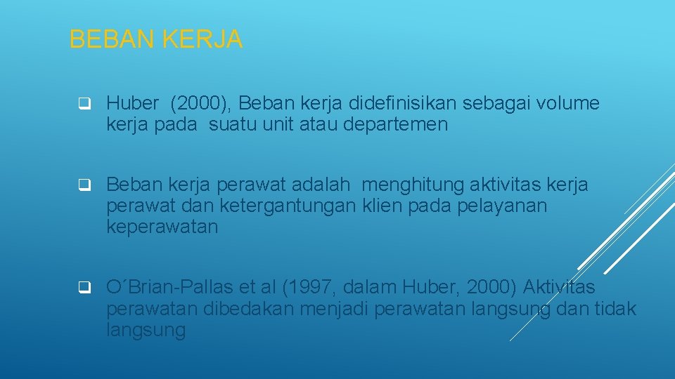 BEBAN KERJA q Huber (2000), Beban kerja didefinisikan sebagai volume kerja pada suatu unit BEBAN KERJA q Huber (2000), Beban kerja didefinisikan sebagai volume kerja pada suatu unit