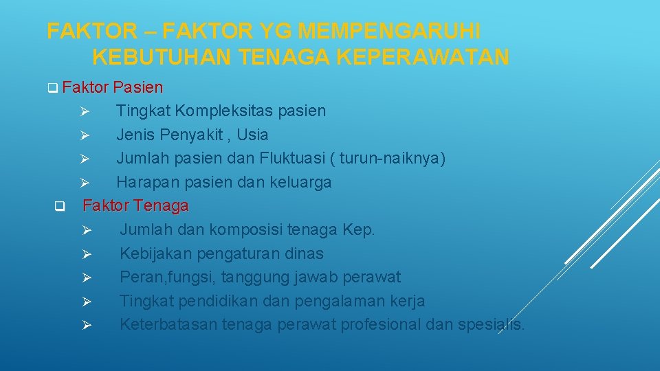 FAKTOR – FAKTOR YG MEMPENGARUHI KEBUTUHAN TENAGA KEPERAWATAN q Faktor Pasien Tingkat Kompleksitas pasien FAKTOR – FAKTOR YG MEMPENGARUHI KEBUTUHAN TENAGA KEPERAWATAN q Faktor Pasien Tingkat Kompleksitas pasien