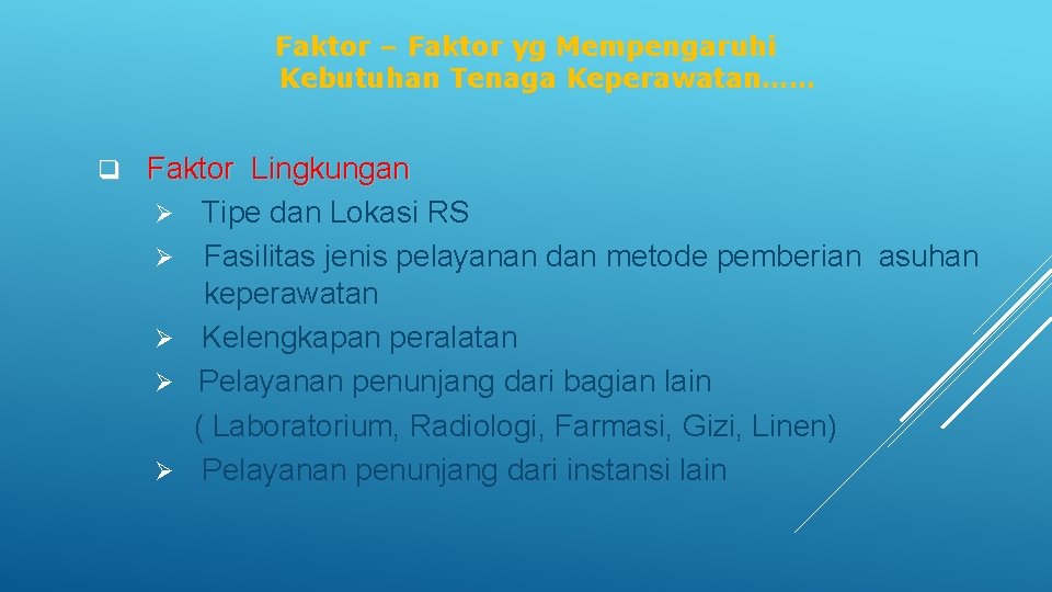 Faktor – Faktor yg Mempengaruhi Kebutuhan Tenaga Keperawatan…… q Faktor Lingkungan Ø Ø Ø Faktor – Faktor yg Mempengaruhi Kebutuhan Tenaga Keperawatan…… q Faktor Lingkungan Ø Ø Ø