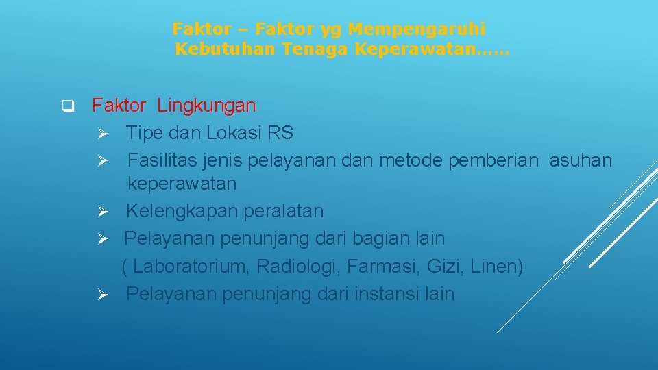 Faktor – Faktor yg Mempengaruhi Kebutuhan Tenaga Keperawatan…… q Faktor Lingkungan Ø Ø Ø