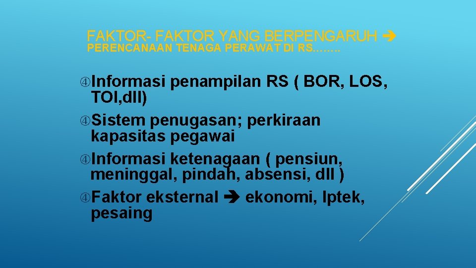 FAKTOR- FAKTOR YANG BERPENGARUH PERENCANAAN TENAGA PERAWAT DI RS……. . Informasi penampilan RS ( FAKTOR- FAKTOR YANG BERPENGARUH PERENCANAAN TENAGA PERAWAT DI RS……. . Informasi penampilan RS (