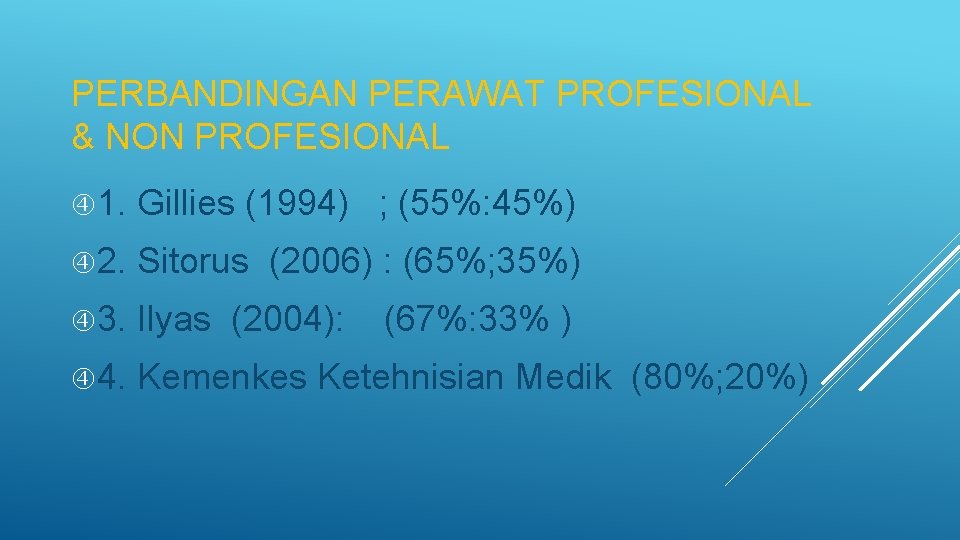 PERBANDINGAN PERAWAT PROFESIONAL & NON PROFESIONAL 1. Gillies (1994) ; (55%: 45%) 2. Sitorus