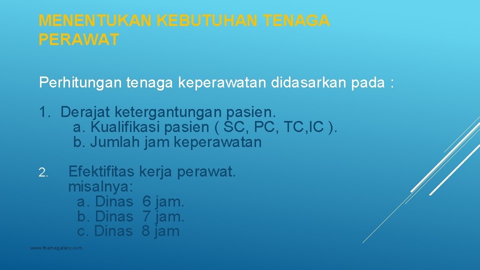 MENENTUKAN KEBUTUHAN TENAGA PERAWAT Perhitungan tenaga keperawatan didasarkan pada : 1. Derajat ketergantungan pasien.