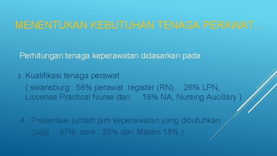 MENENTUKAN KEBUTUHAN TENAGA PERAWAT. . . Perhitungan tenaga keperawatan didasarkan pada : 3. Kualifikasi MENENTUKAN KEBUTUHAN TENAGA PERAWAT. . . Perhitungan tenaga keperawatan didasarkan pada : 3. Kualifikasi