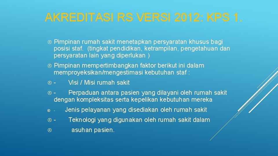 AKREDITASI RS VERSI 2012: KPS 1. Pimpinan rumah sakit menetapkan persyaratan khusus bagi posisi AKREDITASI RS VERSI 2012: KPS 1. Pimpinan rumah sakit menetapkan persyaratan khusus bagi posisi
