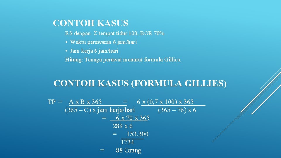 CONTOH KASUS RS dengan tempat tidur 100, BOR 70% • Waktu perawatan 6 jam/hari