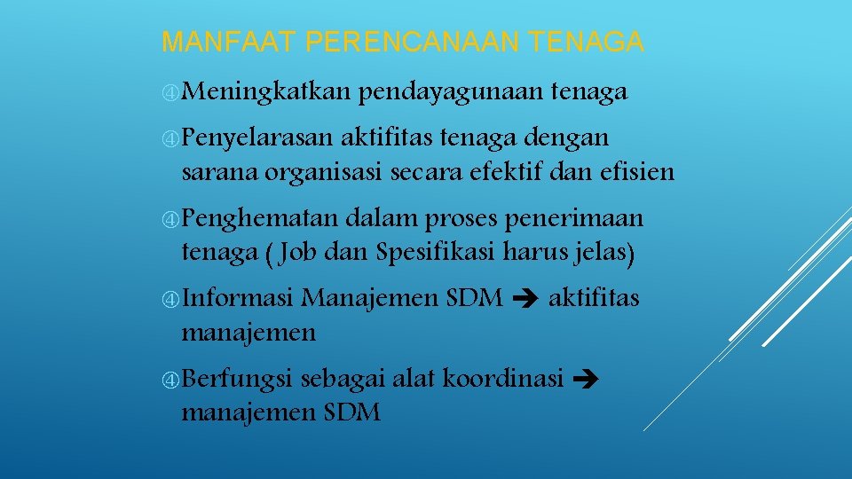 MANFAAT PERENCANAAN TENAGA Meningkatkan pendayagunaan tenaga Penyelarasan aktifitas tenaga dengan sarana organisasi secara efektif MANFAAT PERENCANAAN TENAGA Meningkatkan pendayagunaan tenaga Penyelarasan aktifitas tenaga dengan sarana organisasi secara efektif