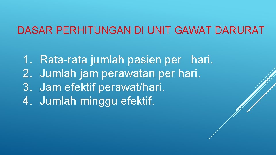 DASAR PERHITUNGAN DI UNIT GAWAT DARURAT 1. 2. 3. 4. Rata-rata jumlah pasien per DASAR PERHITUNGAN DI UNIT GAWAT DARURAT 1. 2. 3. 4. Rata-rata jumlah pasien per