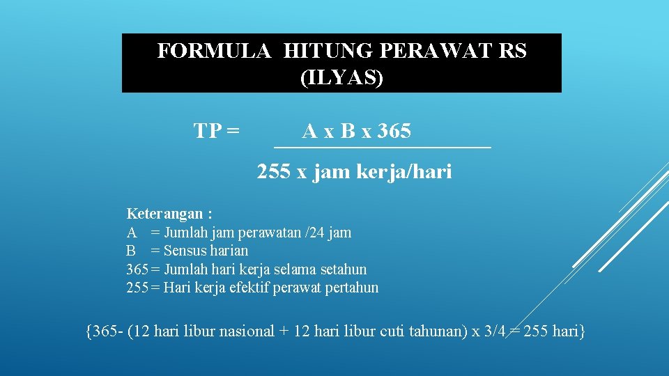 FORMULA HITUNG PERAWAT RS (ILYAS) TP = A x B x 365 255 x FORMULA HITUNG PERAWAT RS (ILYAS) TP = A x B x 365 255 x