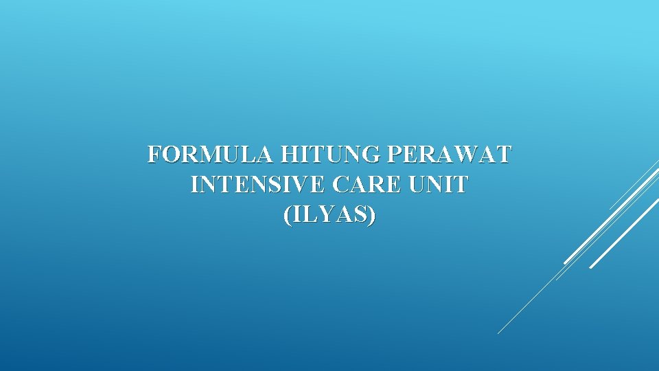 FORMULA HITUNG PERAWAT INTENSIVE CARE UNIT (ILYAS) FORMULA HITUNG PERAWAT INTENSIVE CARE UNIT (ILYAS)
