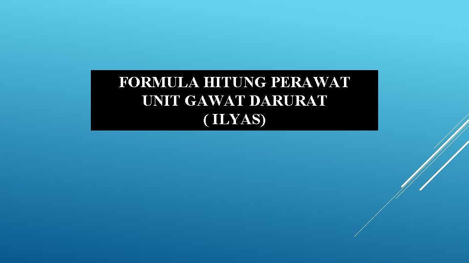 FORMULA HITUNG PERAWAT UNIT GAWAT DARURAT ( ILYAS) FORMULA HITUNG PERAWAT UNIT GAWAT DARURAT ( ILYAS)